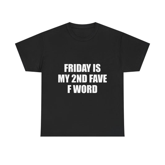 FRIDAY IS MY 2ND FAVE F WORD