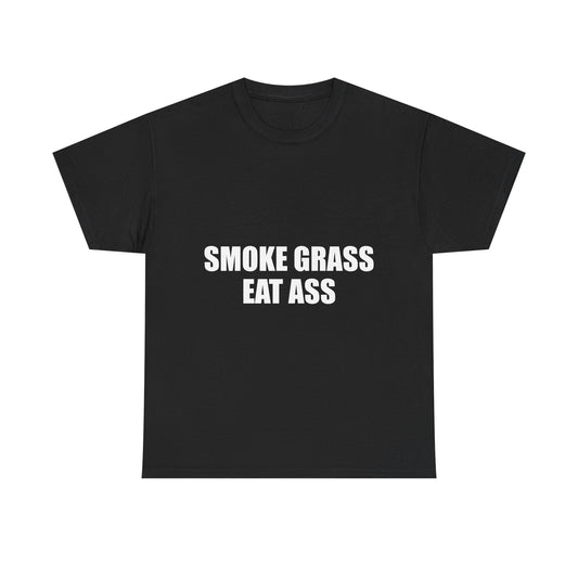SMOKE GRASS EAT ASS
