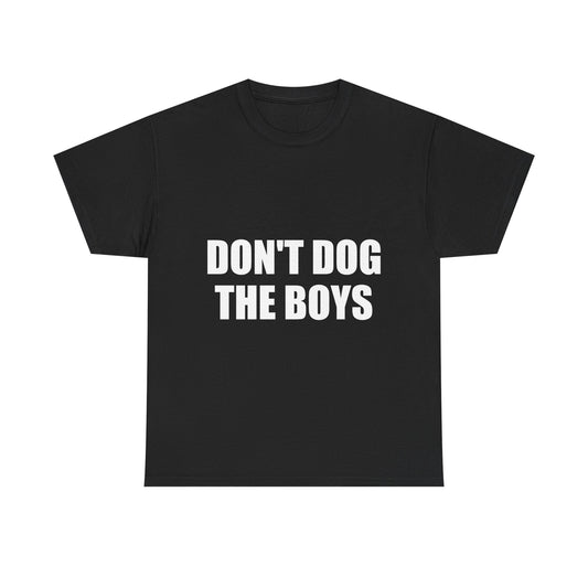DON'T DOG THE BOYS