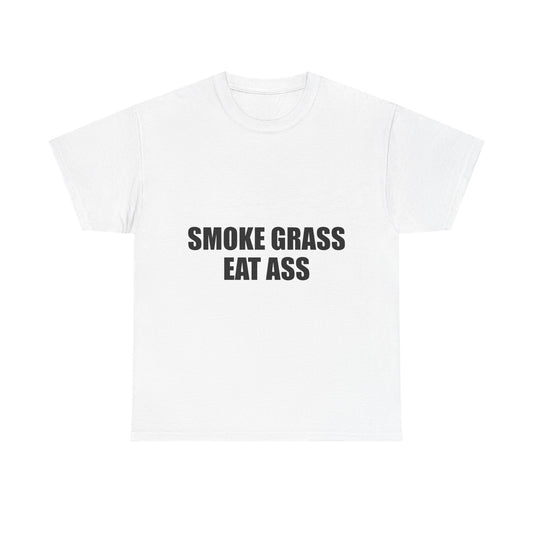 SMOKE GRASS EAT ASS