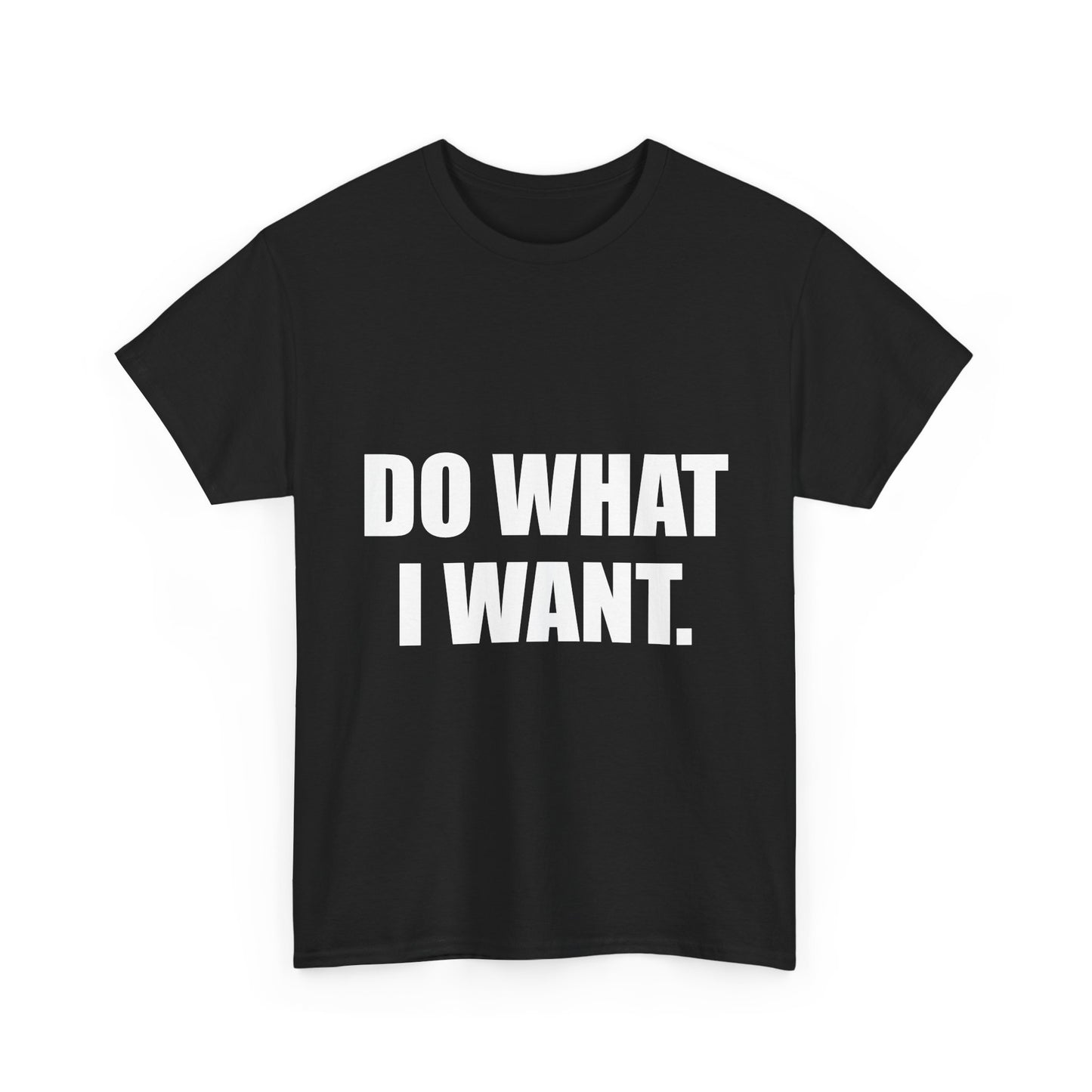 DO WHAT I WANT.