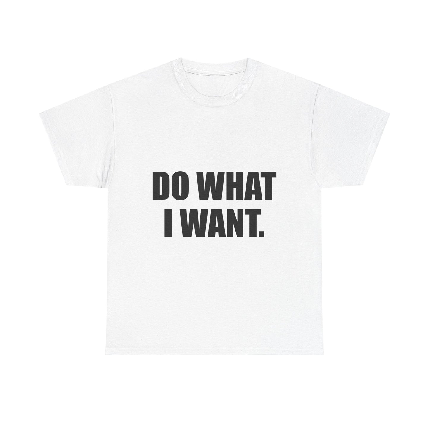 DO WHAT I WANT.