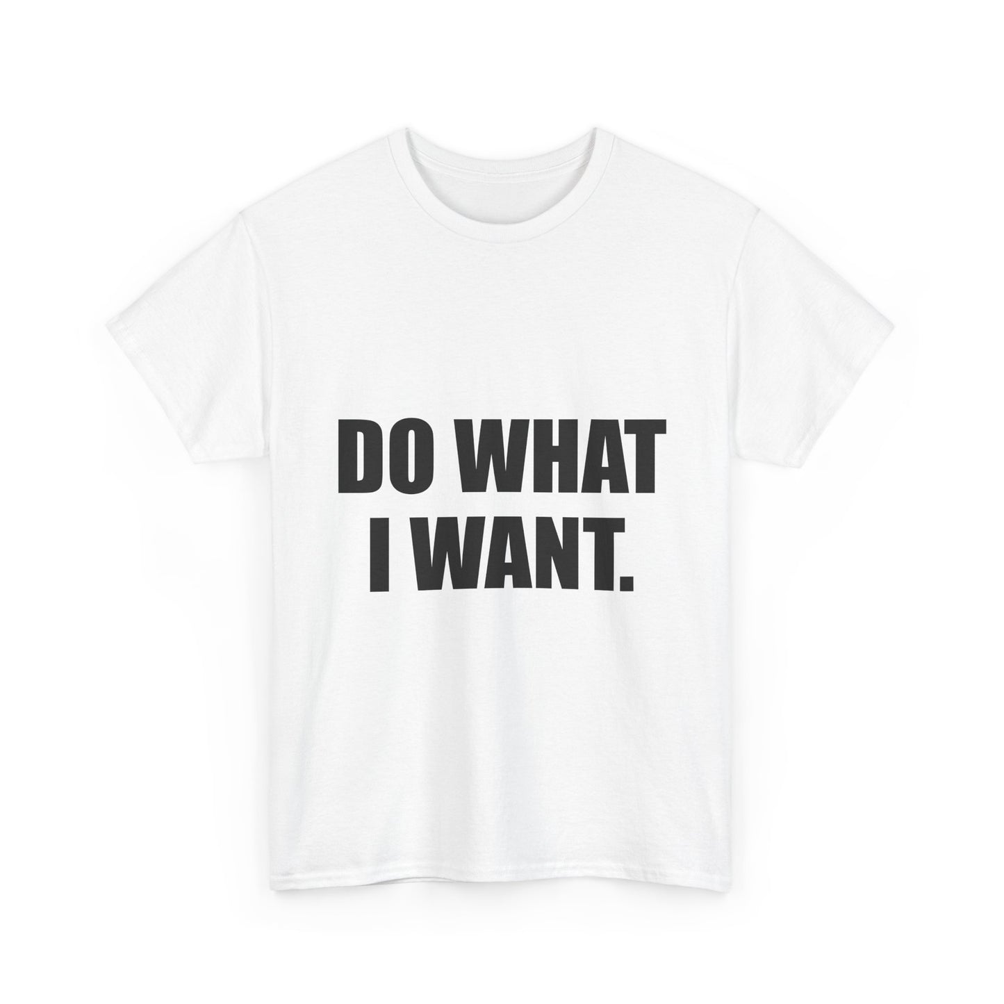 DO WHAT I WANT.