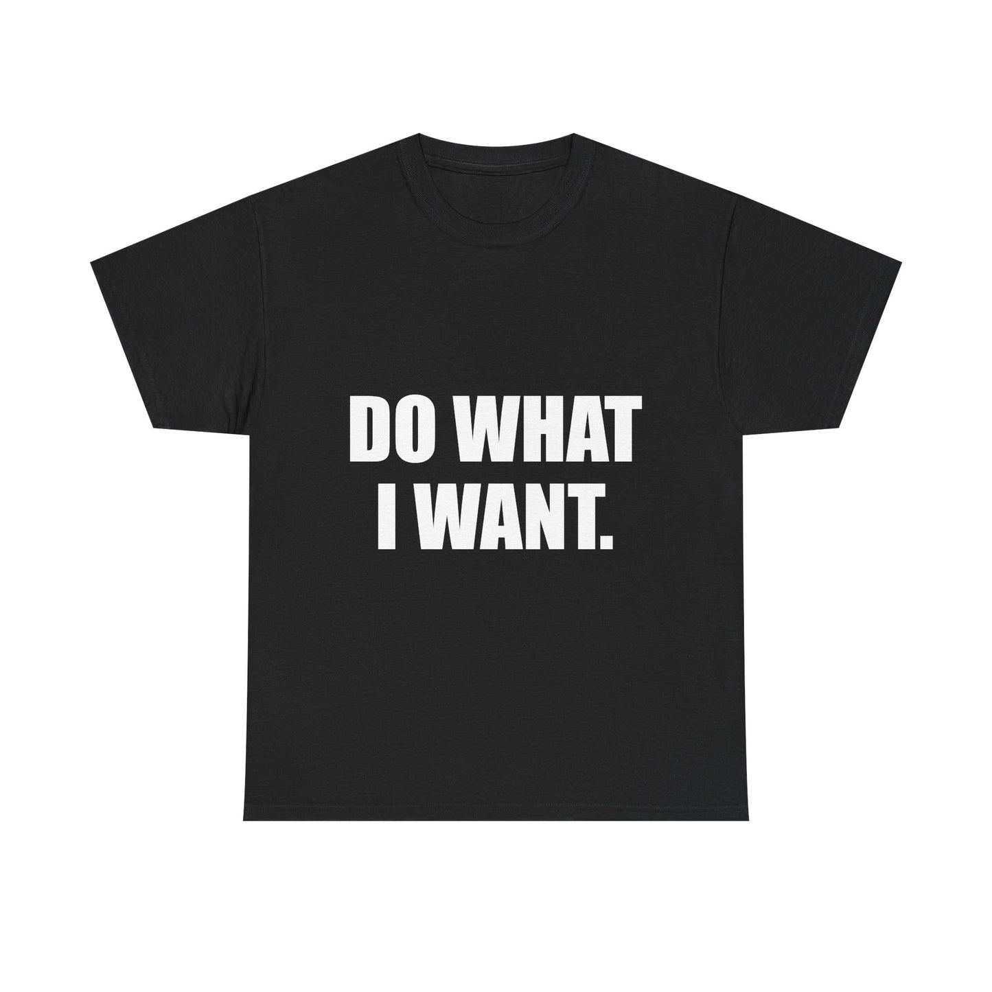 DO WHAT I WANT.